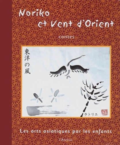 Livrenpoche : Noriko et vent d'orient. : Les arts asiatiques par les enfants - L'Atelier - Livre