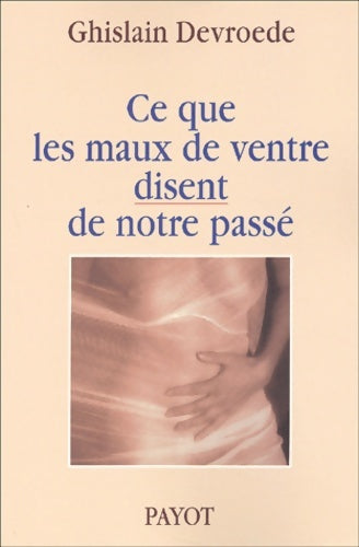 Livrenpoche : Ce que les maux de ventre disent de notre passé - Ghislain Devroede - Livre