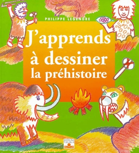 Livrenpoche : J'apprends à dessiner la préhistoire - Philippe Legre - Livre