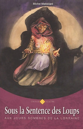 Livrenpoche : Sous la sentence des loups : Aux jours sombres de la Lorraine - Michel Metzelard - Livre