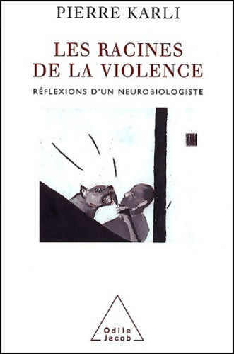Livrenpoche : Les racines de la violence : Réflexions d'un neurobiologiste - Pierre Karli - Livre