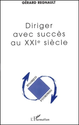 Livrenpoche : Diriger avec succès au XXIe siècle - Gérard Regnault - Livre