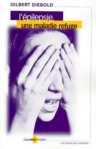 Livrenpoche : L'epilepsie une maladie refuge - Gilbert Diebold - Livre