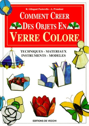 Livrenpoche : Comment créer des objets en verre colore. Techniques matériaux instruments modèles - Anna Prandoni - Livre