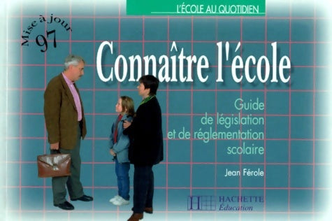 Connaître l'école : Guide de la législation scolaire - édition 1997 - Jean Férole - Livre