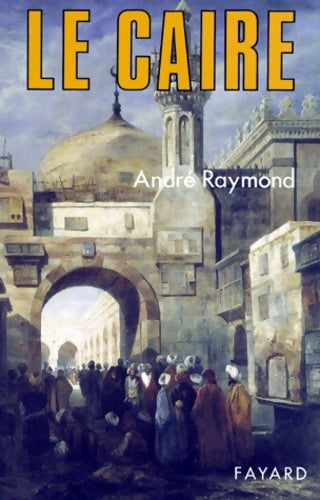 Livrenpoche : Le Caire - André Raymond - Livre