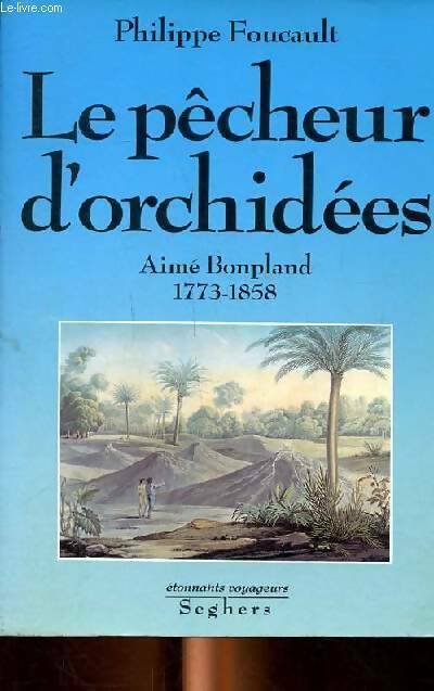 Livrenpoche : Le pêcheur d'orchidées : Aimé bonpland 1773-1858 - Philippe Foucault - Livre