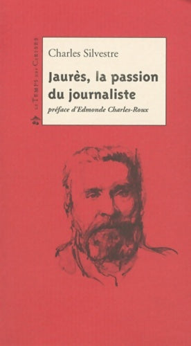 Livrenpoche : Jaurès, la passion du journaliste - Charles Silvestre - Livre