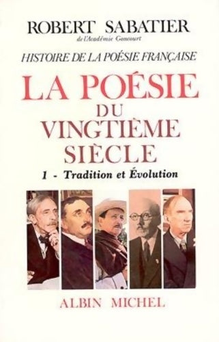 Livrenpoche : Histoire de la poésie française volume 1 : La poésie du XXe siècle - tradition et évolution - Robert Sabatier - Livre