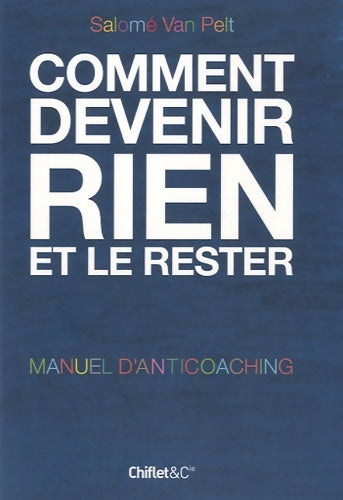 Livrenpoche : Comment devenir rien et le rester. Manuel d'anticoaching - Salomé Van Pelt - Livre