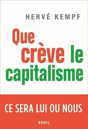 Que crève le capitalisme. Ce sera lui ou nous - Hervé Kempf - Livre