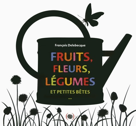 Livrenpoche : Fruits fleurs légumes et petites bêtes · imagier photos documentaire· livre cartonné à rabats · dès 12 mois - François Delebecque - Livre