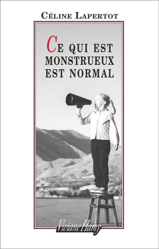 Livrenpoche : Ce qui est monstrueux est normal - Céline Lapertot - Livre