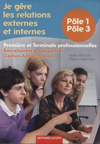 Livrenpoche : Je gère les relations externes et internes 1e et Terminale professionnelles : Pôles 1 et 3 bac pro gestion-administration - Haïm Arouh - Livre