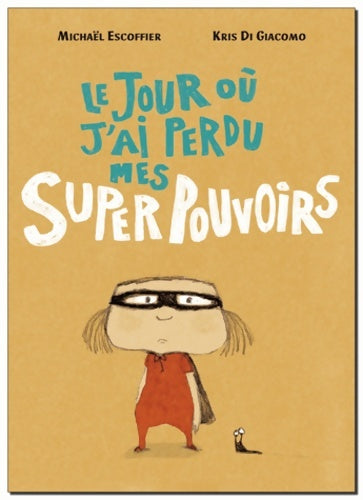 Livrenpoche : Jour ou j ai perdu mes superpouvoirs (le) - Escoffier Michaa«l Di Giacomo Kris - Livre