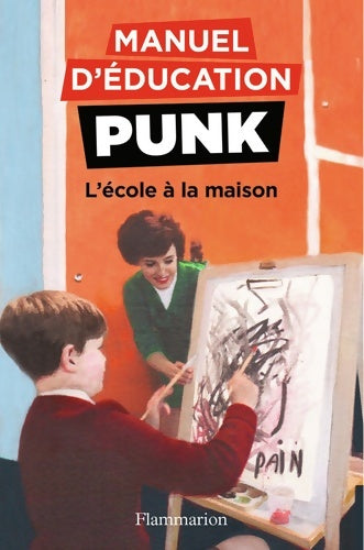 Livrenpoche : Manuel d'éducation punk. L'école à la maison - Ezra Elia - Livre