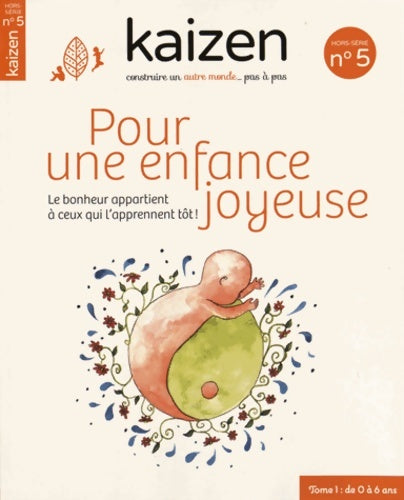 Livrenpoche : Pour une enfance joyeuse - kaizen hs n°5 : T1 de 0 a 6 ans - Collectif - Livre