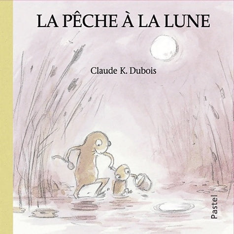 Livrenpoche : pêche a la lune (la) - Claude K. Dubois - Livre