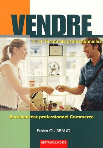 Livrenpoche : Vendre 1re et term pro bac pro commerce - Fabien Guibbaud - Livre