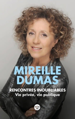 Livrenpoche : Rencontres inoubliables. Vie privée, vie publique - Mireille Dumas - Livre