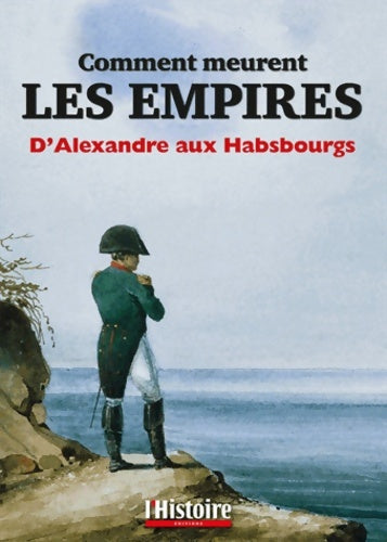 Livrenpoche : Comment meurent les empires : D'alexandre aux habsbourgs - Henry Laurens - Livre