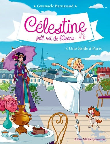 Livrenpoche : Célestine petit rat de l'opéra Tome V : Une étoile à Paris - Gwenaële Barussaud - Livre