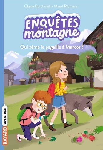 Livrenpoche : Enquêtes à la montagne Tome 1 : Qui sème la pagaille à Marcoz ? - Claire Bertholet - Livre