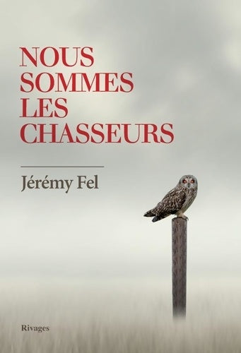 Livrenpoche : Nous sommes les chasseurs - Jérémy Fel - Livre