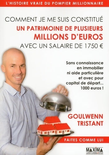 Livrenpoche : Comment je me suis constitué un patrimoine de plusieurs millions d'euros avec un salaire de 1750 Â€ - Goulwenn Tristant - Livre