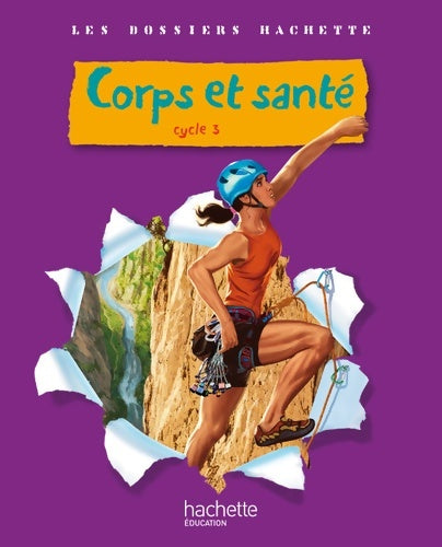 Livrenpoche : Les dossiers hachette sciences cycle 3 - corps et santé - guide pédagogique + photofiches - ed. 2010 - Jack Guichard - Livre