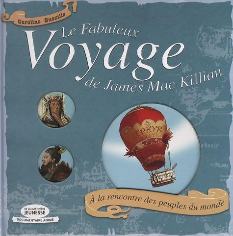 Livrenpoche : Le fabuleux voyage de james mac killian : A la rencontre des peuples du monde - Caroline Guezille - Livre