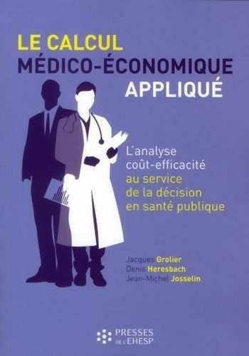 Livrenpoche : Le calcul médico-économique appliqué : L'analyse coût-efficacité au service de la décision en santé publique - Jacques Grolier - Livre