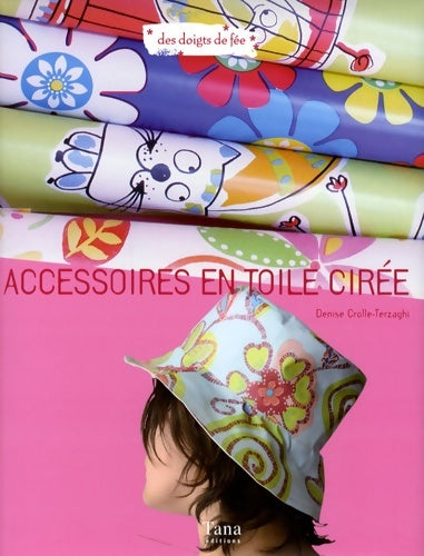 Livrenpoche : Accessoires en toile ciree - Denise Crolle-Terzaghi - Livre