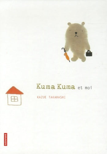 Livrenpoche : Kuma kuma et moi - Kazue Takahashi - Livre