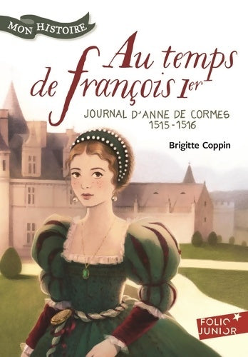 Livrenpoche : Au temps de François 1er. Journal d'Anne de Cormes 1515-1516 - Brigitte Coppin - Livre