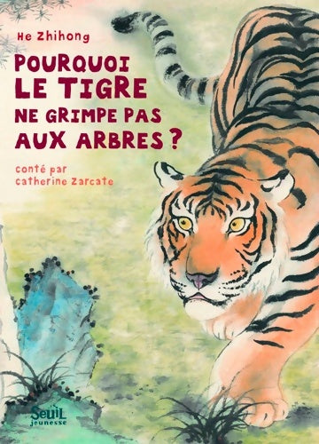 Livrenpoche : Pourquoi le tigre ne grimpe pas aux arbres ? - Catherine Zarcate - Livre