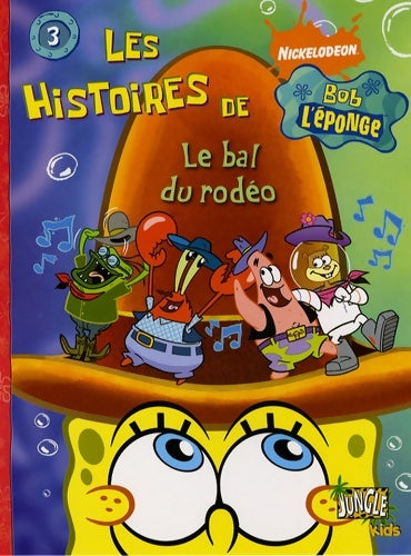 Livrenpoche : Les histoires de bob l'eponge t3 le bal du rodéo - Nickelodeon - Livre