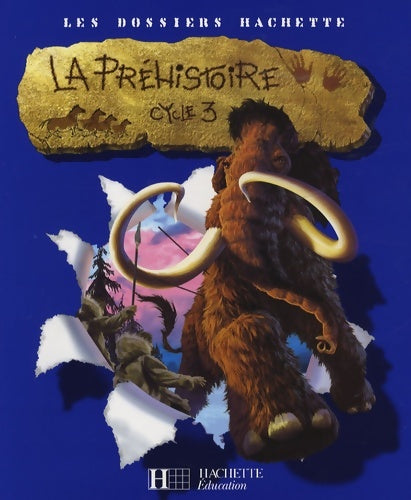 Livrenpoche : Les dossiers hachette histoire cycle 3 - la préhistoire - livre de l'élève - ed. 2007 - Jean-Michel Lambin - Livre