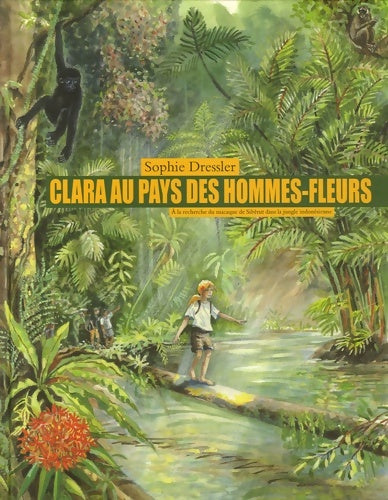 Livrenpoche : Clara au pays des hommes fleurs : AÂ€ la recherche du macaque de siberut dans la jungle indonésienne - Sophie Dressler - Livre