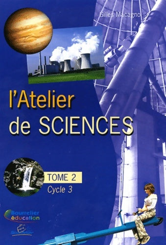 Livrenpoche : L'atelier de sciences cycle 3 : Tome II - Gilles Macagno - Livre