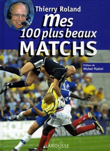 Livrenpoche : Mes 100 plus beaux matchs - Thierry Roland - Livre
