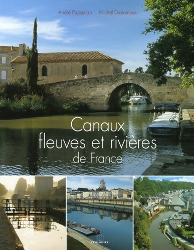 Canaux fleuves et rivières de France - André Papazian - Livre