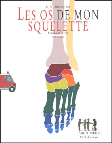 Livrenpoche : Les os de mon squelette : L'histoire d'une fracture - Hans-ulrich Osterwalder - Livre