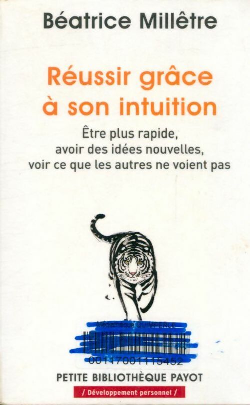 Livrenpoche : Réussir grâce à son intuition. Être plus rapide avoir des idées nouvelles voir ce que les autres ne voient pas - Béatrice Millêtre - Livre
