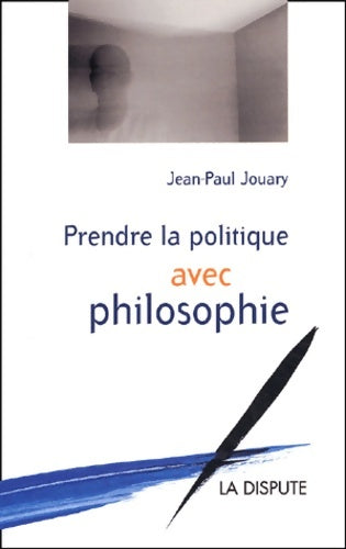 Livrenpoche : Prendre la politique avec philosophie - Jean-Paul Jouary - Livre
