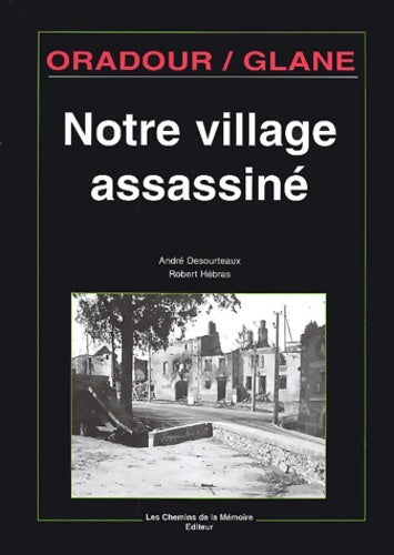Livrenpoche : Oradour/glane notre village assassiné - André Desourteaux - Livre