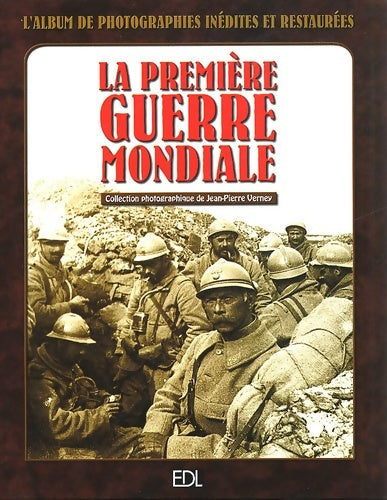 Livrenpoche : La première guerre mondiale : L'album de photographies inédites et restaurées - Jean-Pierre Verney - Livre