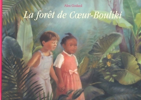 Livrenpoche : La forêt de coeur bouliki - Alex Godard - Livre