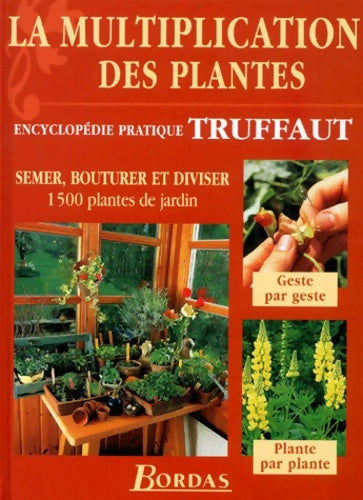 Livrenpoche : La multiplication des plantes : Semer bouturer et diviser 1500 plantes de jardin (encyclopédie pratique truffaut) - Encyclopédie Truffaut - Livre