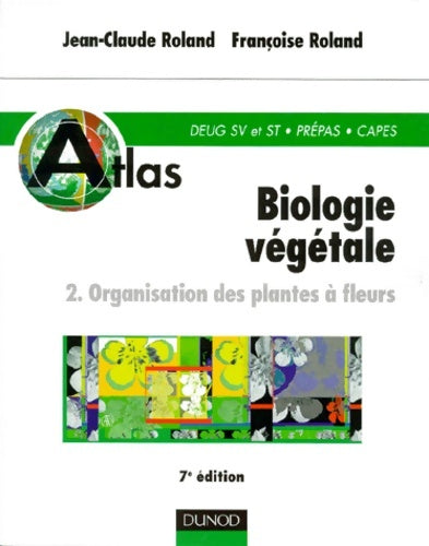 Livrenpoche : Atlas de biologie végétale Tome II - 7ème édition - organisation des plantes a fleurs - Jean-Claude Roland - Livre